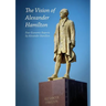 The Vision of Alexander Hamilton: Four Economic Reports by Alexander Hamilton