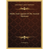 Myths And Legends Of The Ancient Mexicans
