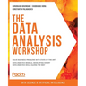 The Data Analysis Workshop: Solve business problems with state-of-the-art data analysis models, developing expert data analysis skills along the way