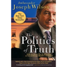 The Politics of Truth: Inside the Lies That Put the White House on Trial and Betrayed My Wife's CIA Identity