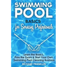 Swimming Pool Basics For Servicing Professionals: Learn The Basics, Pass The Exam & Start Your Own Pool Cleaning Business