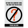 Beyond The Comfort Zone: The War That Never Ends