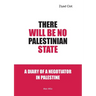 There Will Be No Palestinian State: A Diary of a Negotiator in Palestine
