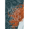 And Maybe They Fall In Love