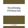 History And Genealogy Of The Pomeroy Family: Collateral Lines In Family; Normandy Great Britain And America; Comprising The Ancestors And Descendants