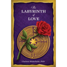 The Labyrinth Of Love: The Path to a Soulful Relationship