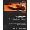 Django 4 for the Impatient: Learn the core concepts of Python web development with Django in one weekend