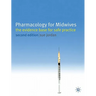 Pharmacology for Midwives: The Evidence Base for Safe Practice