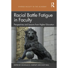 Racial Battle Fatigue in Faculty: Perspectives and Lessons from Higher Education