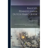 Rauch's Pennsylvania Dutch Hand-Book: A Book for Instruction. Rauch's Pennsylvania Deitsch Hond-Booch: En Booch for Inshtructs