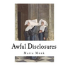 Awful Disclosures: The Horror of Convent Life Exposed