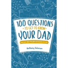 100 Questions to Get to Know Your Dad: Keep Your Dad's Toughts and Momeries Forever