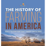 The History of Farming in America History of the United States Grade 6 Children's American History