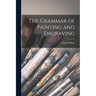 The Grammar of Painting and Engraving