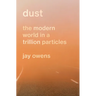 Dust: The Modern World in a Trillion Particles