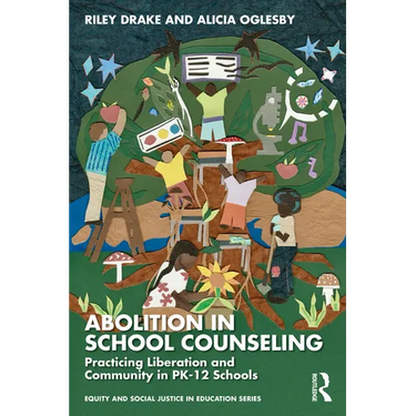 Abolition in School Counseling: Practicing Liberation and Community in Pk-12 Schools