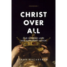 Christ Over All: Our Supreme Lord and Sufficient Savior