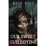 Our Sweet Guillotine