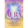 Aura Surgery: Healing Karmic Patterns and Unconscious Conflicts in the Human Energy Field