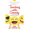 Teaching with Comedy: A Guide For Using Humor in the Classroom
