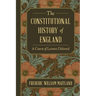 The Constitutional History of England: A Course of Lectures Delivered