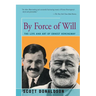 By Force of Will: The Life and Art of Ernest Hemingway