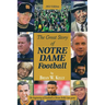 The Great Story of Notre Dame Football: The Beginning of Football to Brian Kelly's Last Game 2022 Edition