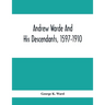 Andrew Warde And His Descendants, 1597-1910: Being A Compilation Of Facts Relating To One Of The Oldest New England Families And Embracing Many Famili