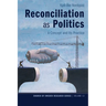 Reconciliation as Politics: A Concept and Its Practice