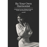Be Your Own Harmonist: Awakening Your Inner Wisdom for Physical, Mental, and Emotional Well-being