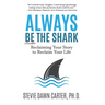 Always Be the Shark: Reclaiming Your Story to Reclaim Your Life