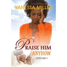 Praise Him Anyhow - Volume 1