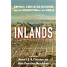 Inlands: Empires, Contested Interiors, and the Connection of the World