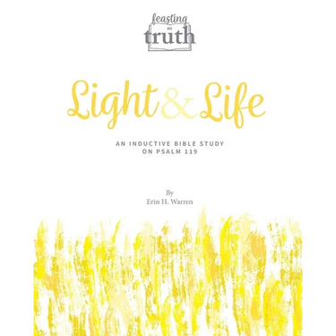 Light and Life: An Inductive Bible Study on Psalm 119 (Feasting on Truth)