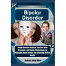 Bipolar Disorder: Comprehensive Insights, Effective relief Strategies, and Coping Mechanisms for Managing Mood Swings and Enhancing Mental Health