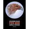 Coloring Book for Men: Animal Designs: Detailed Designs For Relaxation and Stress Relief; Anti-Stress Zendoodle; Art Therapy & Meditation Pra