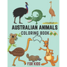 Australian Animals Coloring Book For Kids: A Fun & Informational Kids Wildlife Coloring Book Australian Land & Water Animals Aussie Birds 30+ Animals