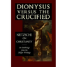 Dionysus versus the Crucified: Nietzsche on Christianity
