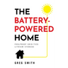 The Battery-Powered Home: Foolproof Grid-Tied Lithium Storage