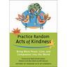 Practice Random Acts of Kindness: Bring More Peace, Love, and Compassion Into the World