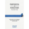 Purposeful and Persistent Parenting: Blessing Others, Blue-Tape Boundaries, and Other Practical Perspectives on Raising Children