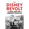 The Disney Revolt: The Great Labor War of Animation's Golden Age