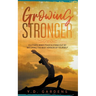 Growing Stronger: Cultivate inner peace & stand out by becoming the best version of yourself