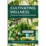Cultivating Wellness: The Essential Guide to Growing and Harvesting Your Herbal Garden: From Planting to Preservation - Mastering Sustainabl