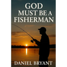 God Must Be a Fisherman: The Cast of a Lifetime