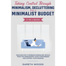 Taking Control Through Minimalism, Decluttering and a Minimalist Budget 2-in-1 Book: Discover how to Embrace Minimalism, Detach from the Unnecessary,