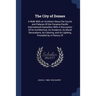 The City of Domes: A Walk With an Architect About the Courts and Palaces Of the Panama-Pacific International Exposition With A Discussion