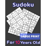 Sudoku For 10 Years Old Large Print: 80 Sudoku Puzzles Easy and Medium for Kids Age 10 With Solutions In The End. Cool Gift Idea For Birthday, Anniver