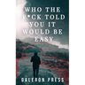 Who the F*ck Told You It Would Be Easy