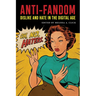 Anti-Fandom: Dislike and Hate in the Digital Age